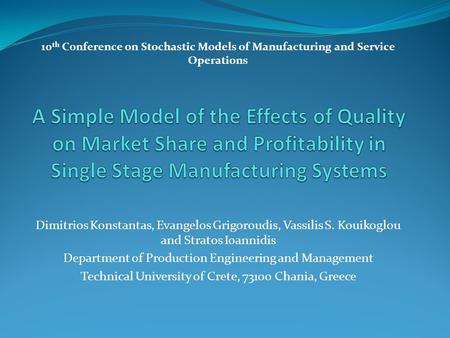 Dimitrios Konstantas, Evangelos Grigoroudis, Vassilis S. Kouikoglou and Stratos Ioannidis Department of Production Engineering and Management Technical.