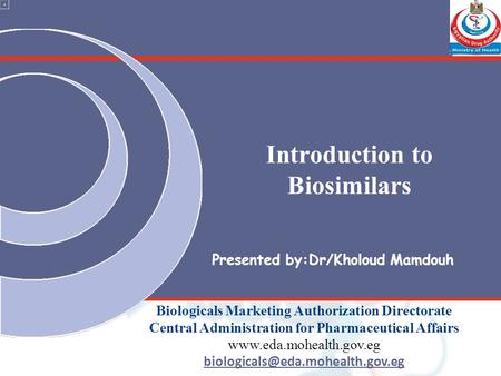 Introduction to Biosimilars Biologicals Marketing Authorization Directorate Central Administration for Pharmaceutical Affairs
