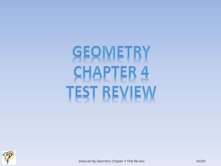 Discovering Geometry Chapter 4 Test Review HGSH