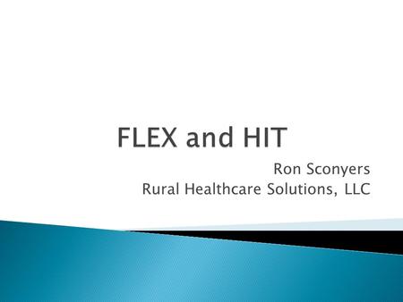 Ron Sconyers Rural Healthcare Solutions, LLC.  F oundation  L everage  E ngage  X exute.
