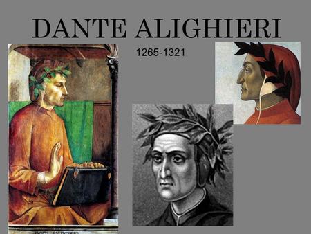 DANTE ALIGHIERI 1265-1321. Born in Florence c. Died and Buried in Ravenna.