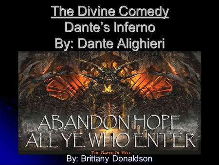The Divine Comedy Dante’s Inferno By: Dante Alighieri By: Brittany Donaldson.
