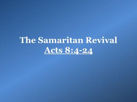 The Samaritan Revival Acts 8:4-24