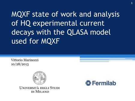 MQXF state of work and analysis of HQ experimental current decays with the QLASA model used for MQXF Vittorio Marinozzi 10/28/2013 1.