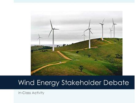 Wind Energy Stakeholder Debate In-Class Activity.