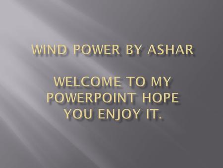  My question Is  How has wind power changed the environment?