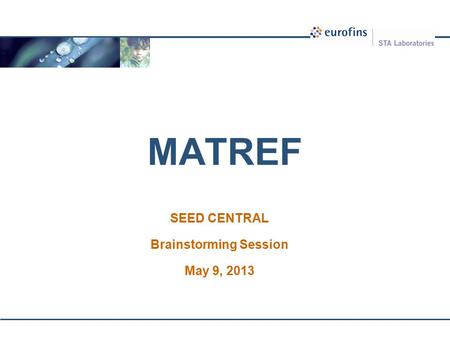 MATREF SEED CENTRAL Brainstorming Session May 9, 2013.