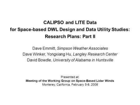 CALIPSO and LITE Data for Space-based DWL Design and Data Utility Studies: Research Plans: Part II Dave Emmitt, Simpson Weather Associates Dave Winker,