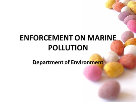 ENFORCEMENT ON MARINE POLLUTION Department of Environment.