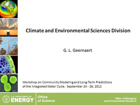 Office of Science Office of Biological and Environmental Research G. L. Geernaert Climate and Environmental Sciences Division Workshop on Community Modeling.