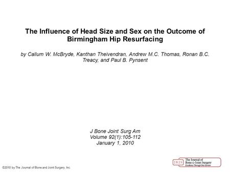 The Influence of Head Size and Sex on the Outcome of Birmingham Hip Resurfacing by Callum W. McBryde, Kanthan Theivendran, Andrew M.C. Thomas, Ronan B.C.