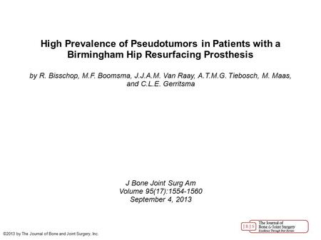 High Prevalence of Pseudotumors in Patients with a Birmingham Hip Resurfacing Prosthesis by R. Bisschop, M.F. Boomsma, J.J.A.M. Van Raay, A.T.M.G. Tiebosch,