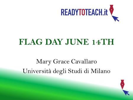 Mary Grace Cavallaro Università degli Studi di Milano FLAG DAY JUNE 14TH.