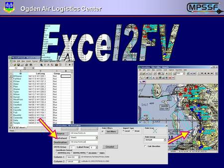 Ogden Air Logistics Center. Purpose of Excel2FV Many agencies produce point lists of different data (target lists, force locations, etc.) in either Excel.