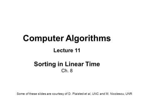 Computer Algorithms Lecture 11 Sorting in Linear Time Ch. 8