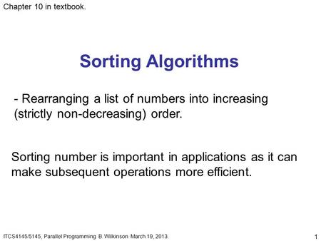 1 Sorting Algorithms - Rearranging a list of numbers into increasing (strictly non-decreasing) order. ITCS4145/5145, Parallel Programming B. Wilkinson.