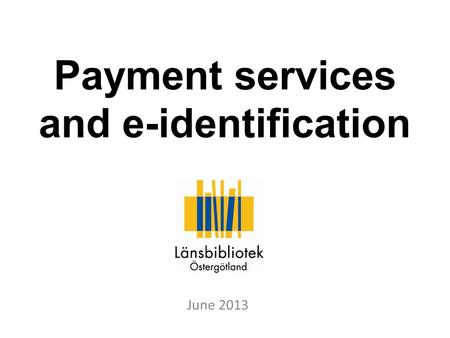 Payment services and e-identification June 2013. Logging into your bank account via the Internet.
