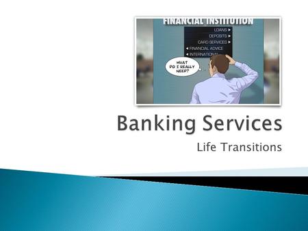 Banking Services Life Transitions.