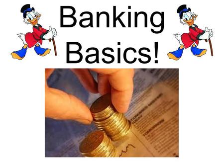 Banking Basics!. Why The Bank? Banks and credit unions are safe and convenient places to keep your money. Most account balances are insured up to $100,000.
