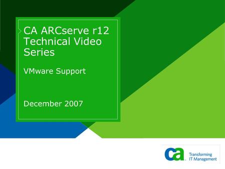 CA ARCserve r12 Technical Video Series VMware Support December 2007.