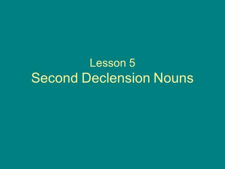Lesson 5 Second Declension Nouns