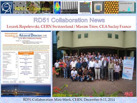 Leszek Ropelewski, CERN Switzerland / Maxim Titov, CEA Saclay France RD51 Collaboration Mini-Week, CERN, December 8-11, 2014.