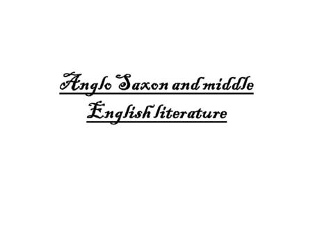 Anglo Saxon and middle English literature. Characterisations of Middle English literature `In the 12th century, a new form of English now known as Middle.
