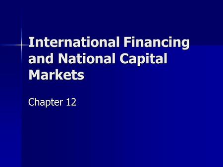 International Financing and National Capital Markets Chapter 12.