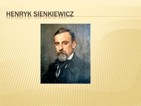Henryk Sienkiewicz was a Polish writer, journalist and philanthropist. He is best known for his historical novels, many of which have been adapted into.