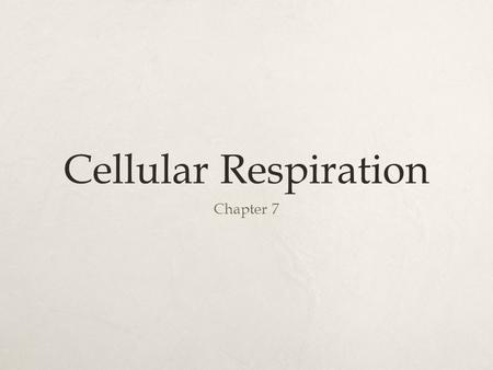 Cellular Respiration Chapter 7. The cycle of photosynthesis and cellular respiration.