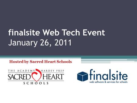 Finalsite Web Tech Event January 26, 2011 Hosted by Sacred Heart Schools.