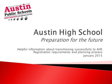 Helpful information about transitioning successfully to AHS Registration requirements and planning process January 2015.