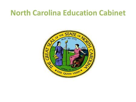North Carolina Education Cabinet. Vision North Carolina will be the education leader not just in the Southeast or in the nation, but in the world – with.