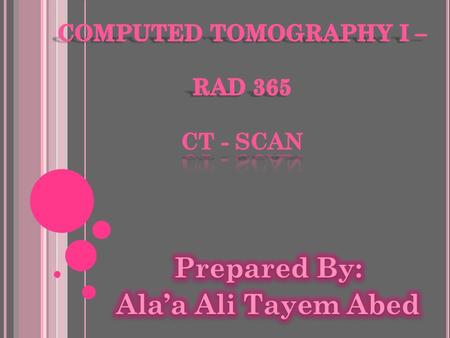 COMPUTED TOMOGRAPHY I – RAD 365 CT - Scan