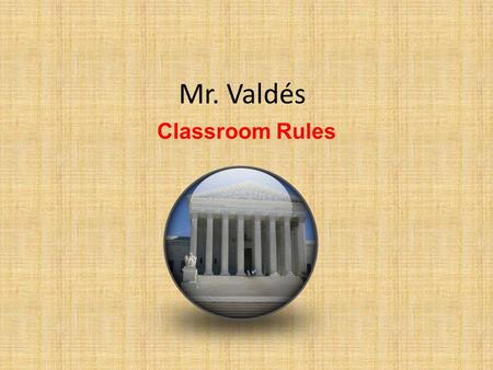 Mr. Valdés Classroom Rules. Always be Attentive in class.