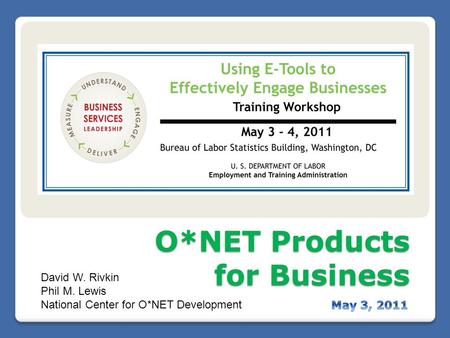 O*NET Products for Business O*NET Products for Business David W. Rivkin Phil M. Lewis National Center for O*NET Development.