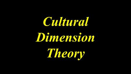 Cultural Dimension Theory. What is cultural dimension theory?