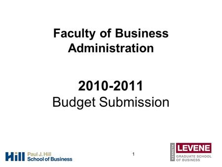 1 Faculty of Business Administration 2010-2011 Budget Submission.