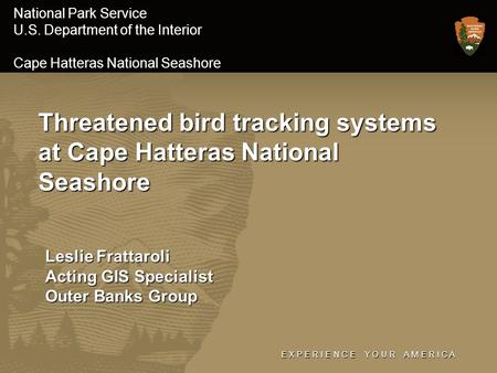 E X P E R I E N C E Y O U R A M E R I C A National Park Service U.S. Department of the Interior Cape Hatteras National Seashore Threatened bird tracking.