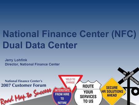 National Finance Center (NFC) Dual Data Center Jerry Lohfink Director, National Finance Center.