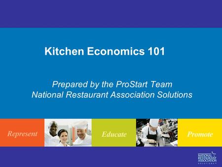 Kitchen Economics 101 Prepared by the ProStart Team