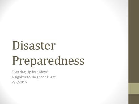 Disaster Preparedness “Gearing Up for Safety” Neighbor to Neighbor Event 2/7/2015.