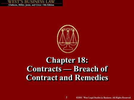 ©2001 West Legal Studies in Business. All Rights Reserved. 1 Chapter 18: Contracts — Breach of Contract and Remedies.