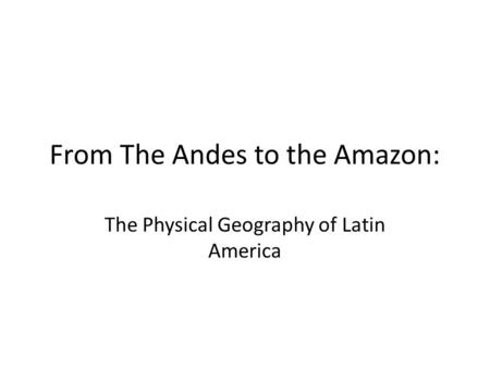 From The Andes to the Amazon: