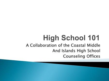 A Collaboration of the Coastal Middle And Islands High School Counseling Offices.