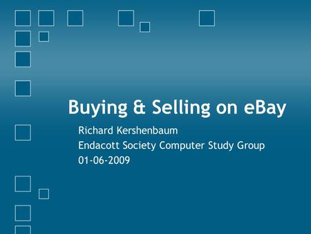 Buying & Selling on eBay Richard Kershenbaum Endacott Society Computer Study Group 01-06-2009.
