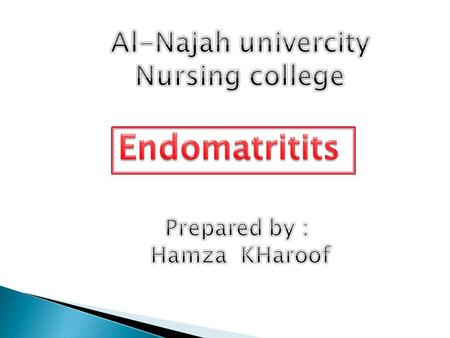 Endomatritits Al-Najah univercity Nursing college Prepared by :
