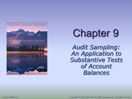 Chapter 9 Audit Sampling: An Application to Substantive Tests of Account Balances McGraw-Hill/IrwinCopyright © 2012 by The McGraw-Hill Companies, Inc.