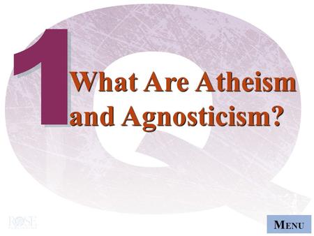 M ENU 1 1 What Are Atheism and Agnosticism? What Are Atheism and Agnosticism?
