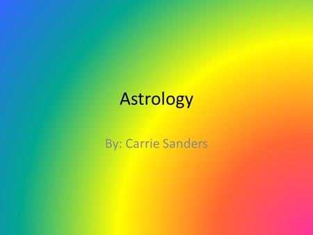 Astrology By: Carrie Sanders. Believers In 1996 Roper-Starch worldwide survey reported that one out of every four adult Americans, roughly 50 Million.